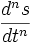 \frac{d^{n}s}{dt^{n}}