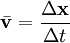 \bar{\mathbf{v}} = \frac{\Delta \mathbf{x}}{\Delta t}